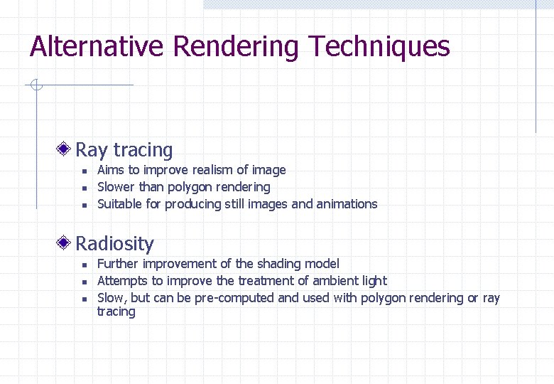 Alternative Rendering Techniques Ray tracing n n n Aims to improve realism of image