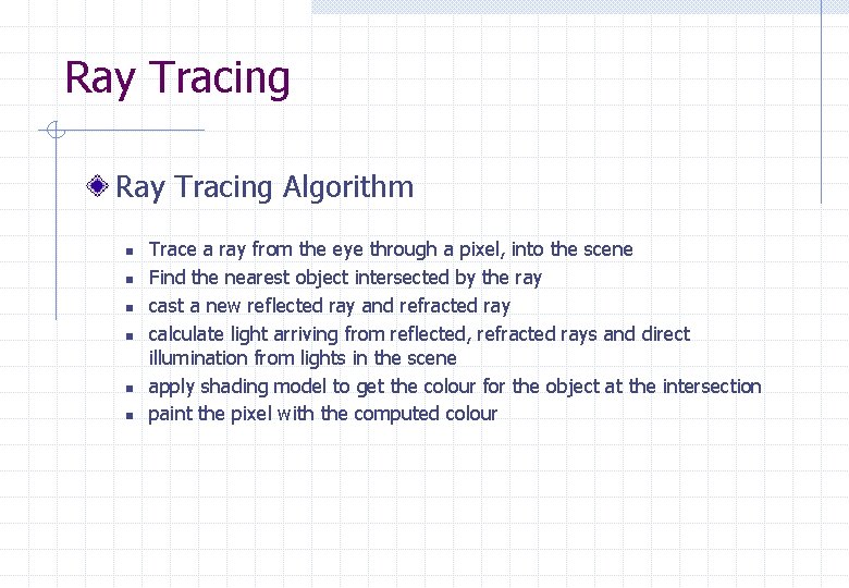 Ray Tracing Algorithm n n n Trace a ray from the eye through a