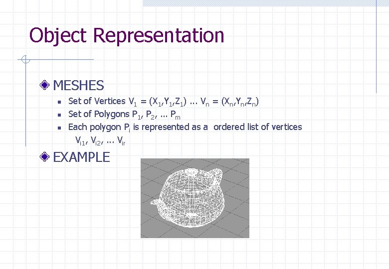 Object Representation MESHES n n n Set of Vertices V 1 = (X 1,