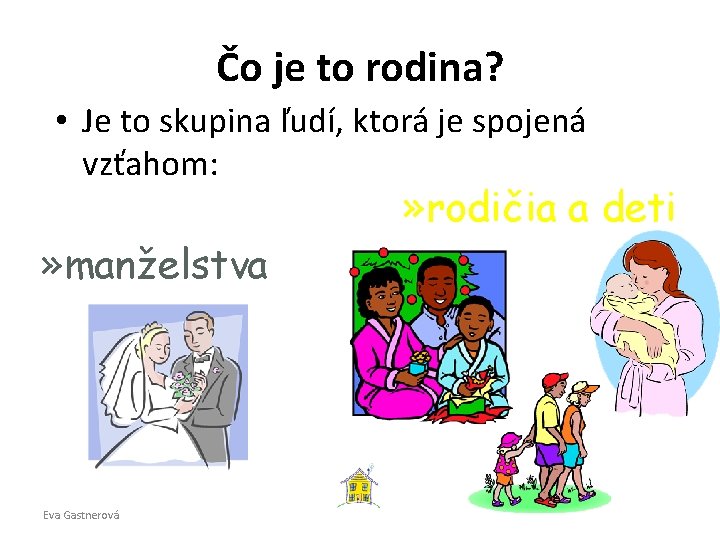 Čo je to rodina? • Je to skupina ľudí, ktorá je spojená vzťahom: »