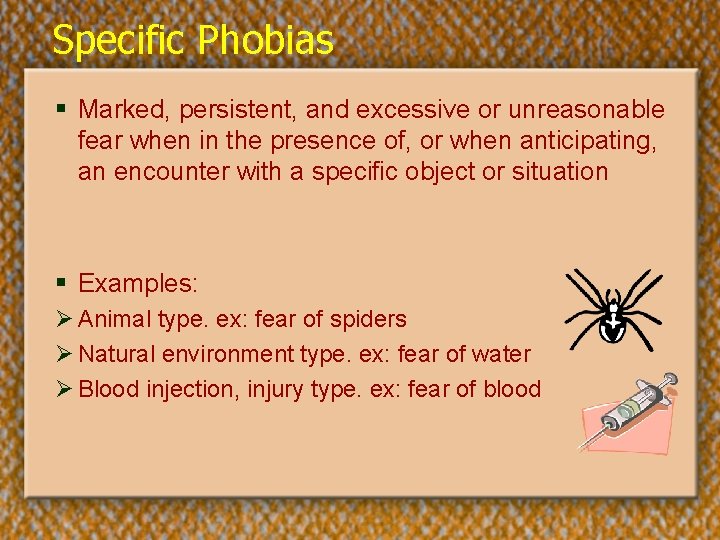 Specific Phobias § Marked, persistent, and excessive or unreasonable fear when in the presence