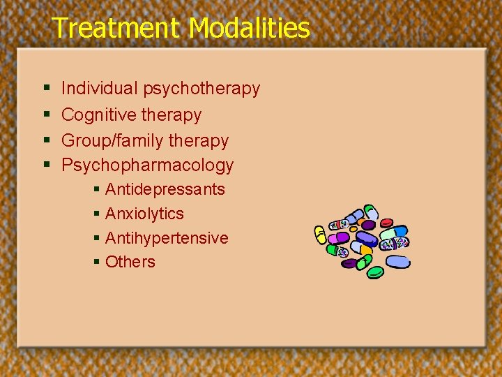 Treatment Modalities § § Individual psychotherapy Cognitive therapy Group/family therapy Psychopharmacology § Antidepressants §