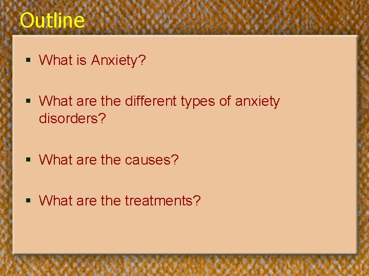Outline § What is Anxiety? § What are the different types of anxiety disorders?