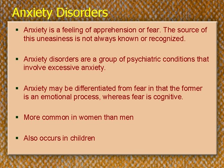 Anxiety Disorders § Anxiety is a feeling of apprehension or fear. The source of
