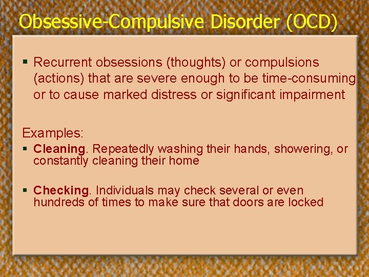 Obsessive-Compulsive Disorder (OCD) § Recurrent obsessions (thoughts) or compulsions (actions) that are severe enough