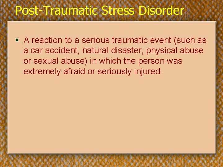 Post-Traumatic Stress Disorder § A reaction to a serious traumatic event (such as a