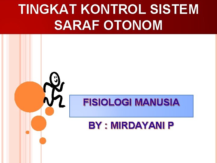 TINGKAT KONTROL SISTEM SARAF OTONOM FISIOLOGI MANUSIA BY : MIRDAYANI P 