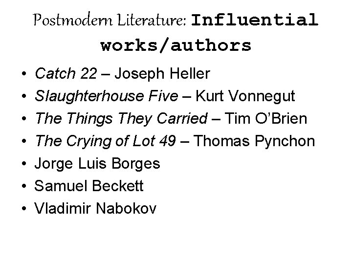 Postmodern Literature: Influential works/authors • • Catch 22 – Joseph Heller Slaughterhouse Five –