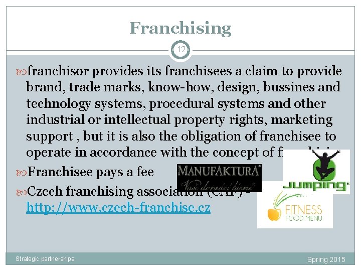 Franchising 12 franchisor provides its franchisees a claim to provide brand, trade marks, know-how,