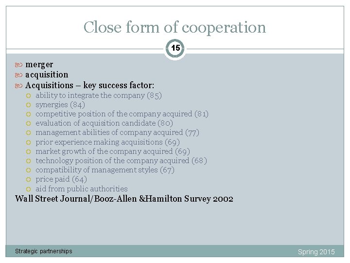 Close form of cooperation 15 merger acquisition Acquisitions – key success factor: ability to