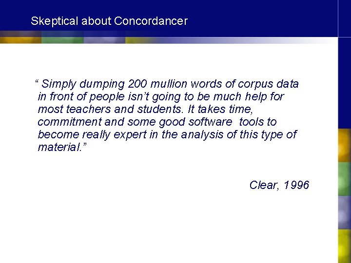 Skeptical about Concordancer “ Simply dumping 200 mullion words of corpus data in front