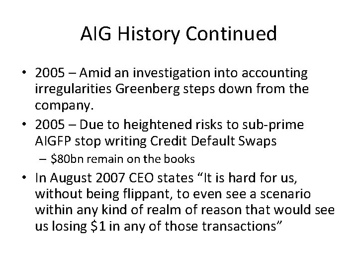 AIG History Continued • 2005 – Amid an investigation into accounting irregularities Greenberg steps