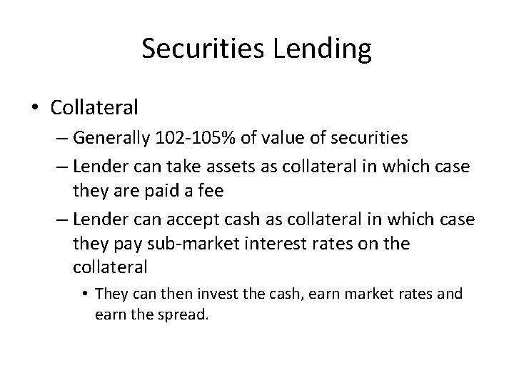 Securities Lending • Collateral – Generally 102 -105% of value of securities – Lender