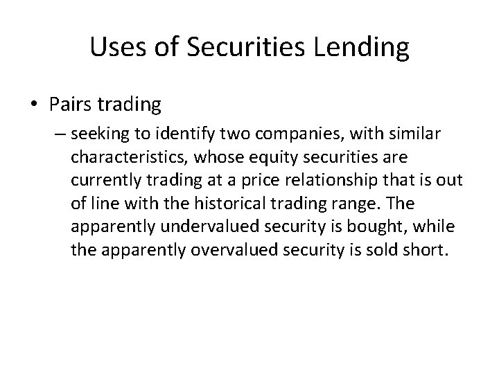 Uses of Securities Lending • Pairs trading – seeking to identify two companies, with