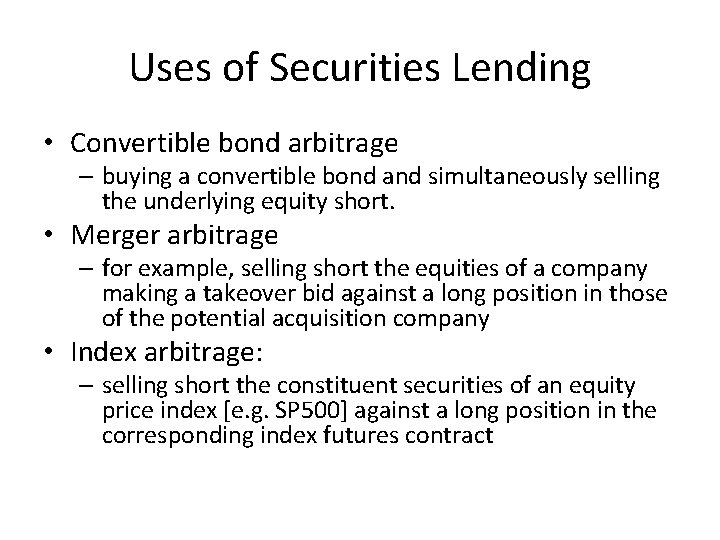 Uses of Securities Lending • Convertible bond arbitrage – buying a convertible bond and