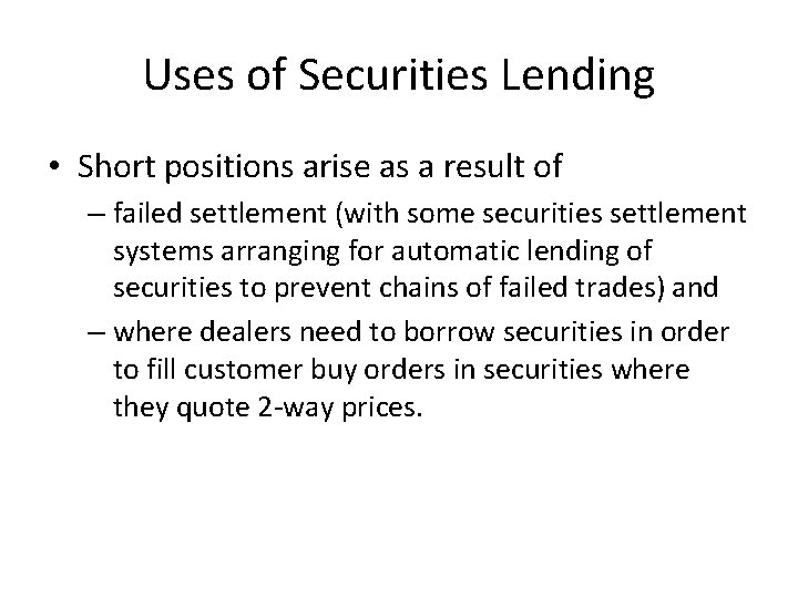 Uses of Securities Lending • Short positions arise as a result of – failed