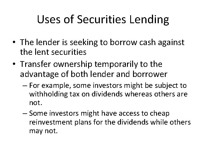 Uses of Securities Lending • The lender is seeking to borrow cash against the