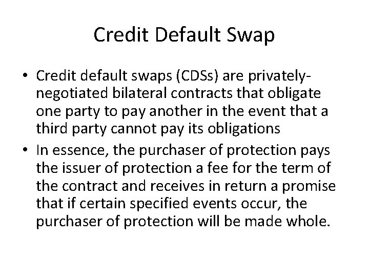 Credit Default Swap • Credit default swaps (CDSs) are privatelynegotiated bilateral contracts that obligate