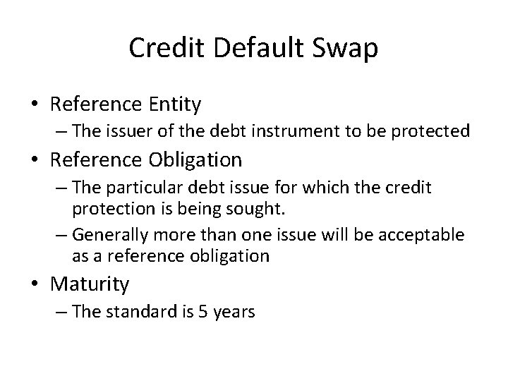 Credit Default Swap • Reference Entity – The issuer of the debt instrument to