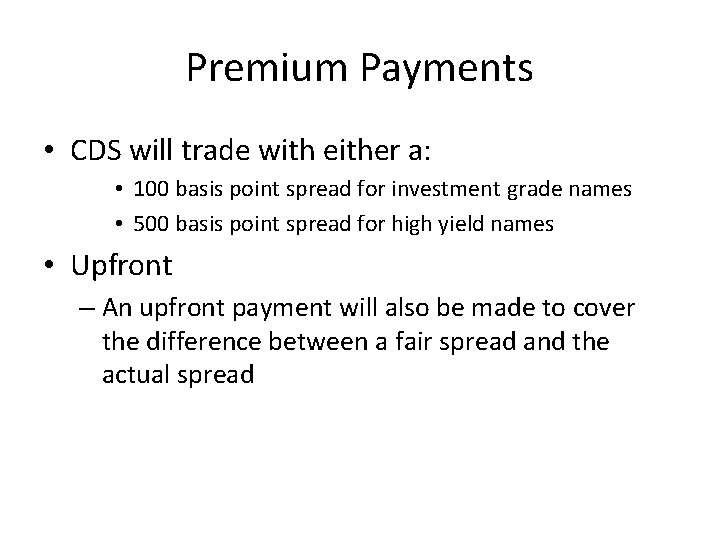 Premium Payments • CDS will trade with either a: • 100 basis point spread