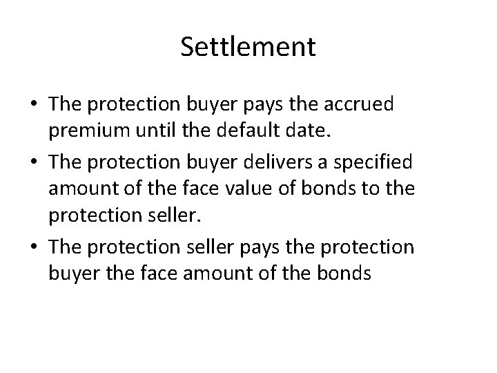 Settlement • The protection buyer pays the accrued premium until the default date. •