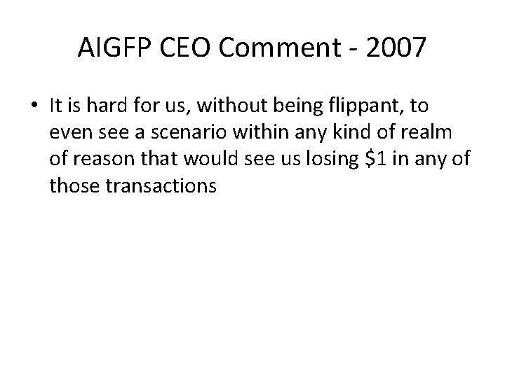 AIGFP CEO Comment - 2007 • It is hard for us, without being flippant,