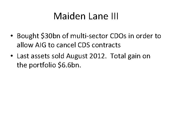 Maiden Lane III • Bought $30 bn of multi-sector CDOs in order to allow