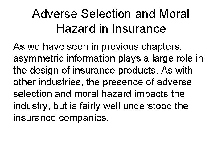 Adverse Selection and Moral Hazard in Insurance As we have seen in previous chapters,