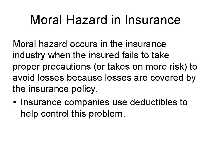 Moral Hazard in Insurance Moral hazard occurs in the insurance industry when the insured