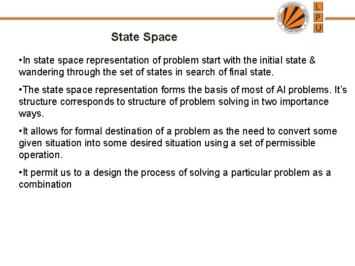 State Space • In state space representation of problem start with the initial state State Space • In state space representation of problem start with the initial state