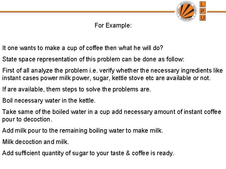 For Example: It one wants to make a cup of coffee then what he For Example: It one wants to make a cup of coffee then what he