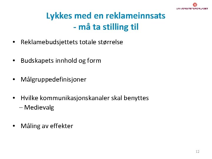 Lykkes med en reklameinnsats - må ta stilling til • Reklamebudsjettets totale størrelse •