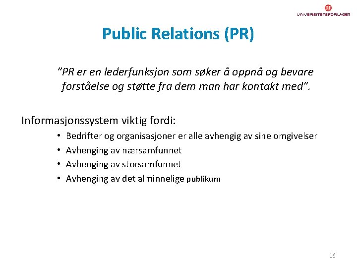 Public Relations (PR) ”PR er en lederfunksjon som søker å oppnå og bevare forståelse