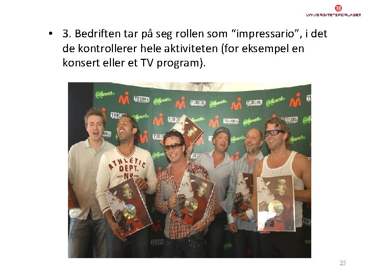  • 3. Bedriften tar på seg rollen som “impressario”, i det de kontrollerer