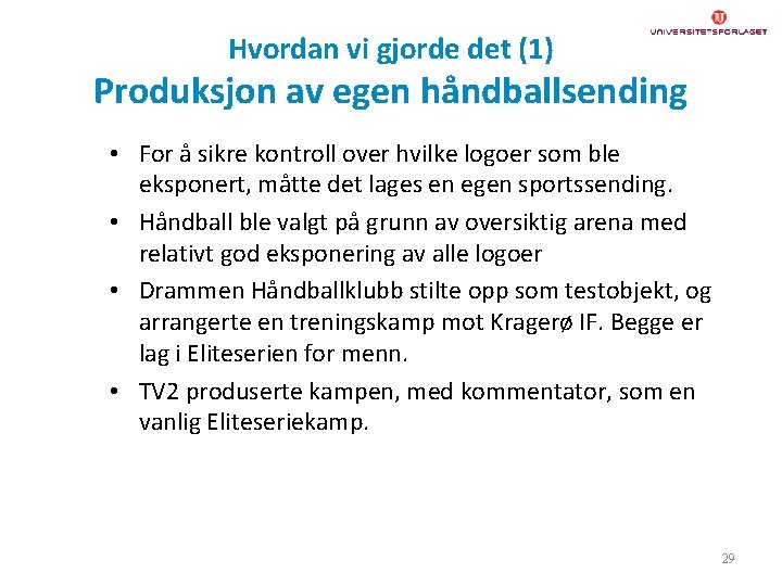 Hvordan vi gjorde det (1) Produksjon av egen håndballsending • For å sikre kontroll