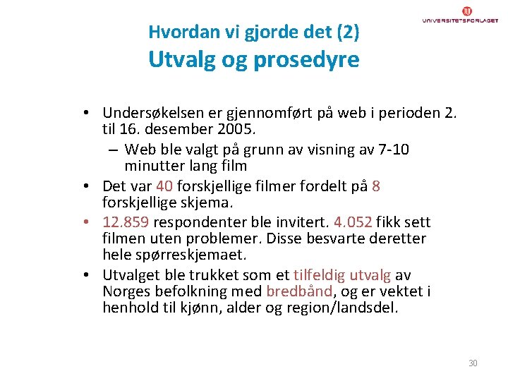 Hvordan vi gjorde det (2) Utvalg og prosedyre • Undersøkelsen er gjennomført på web