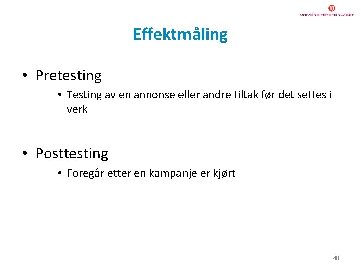 Effektmåling • Pretesting • Testing av en annonse eller andre tiltak før det settes