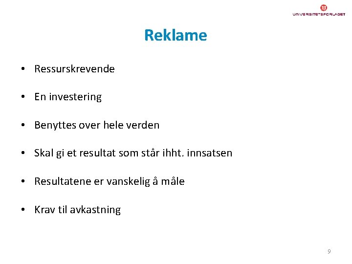 Reklame • Ressurskrevende • En investering • Benyttes over hele verden • Skal gi