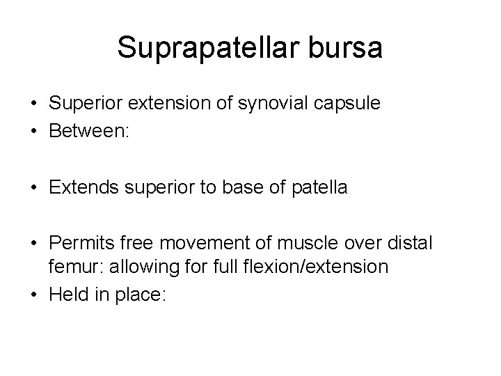 Suprapatellar bursa • Superior extension of synovial capsule • Between: • Extends superior to