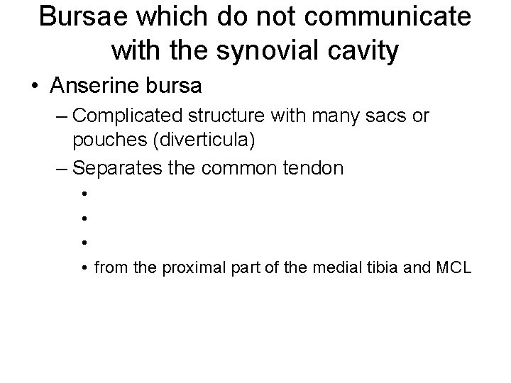 Bursae which do not communicate with the synovial cavity • Anserine bursa – Complicated