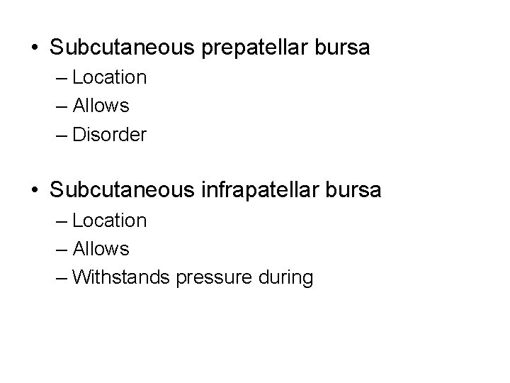  • Subcutaneous prepatellar bursa – Location – Allows – Disorder • Subcutaneous infrapatellar