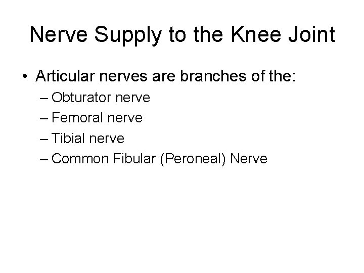 Nerve Supply to the Knee Joint • Articular nerves are branches of the: –