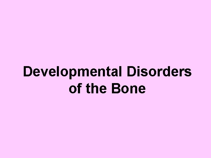 Developmental Disorders of the Bone 