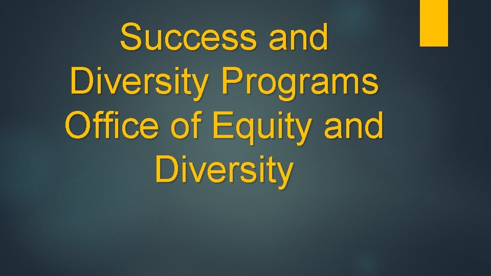 Success and Diversity Programs Office of Equity and Diversity Success and Diversity Programs Office of Equity and Diversity