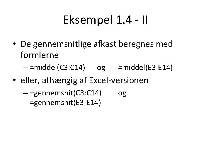 Eksempel 1. 4 - II • De gennemsnitlige afkast beregnes med formlerne – =middel(C