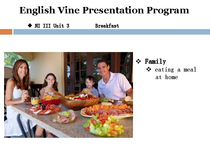 English Vine Presentation Program u NI III Unit 3 Breakfast v Family v eating