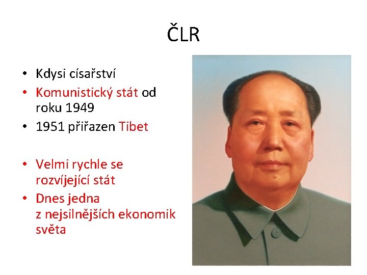 ČLR • Kdysi císařství • Komunistický stát od roku 1949 • 1951 přiřazen Tibet