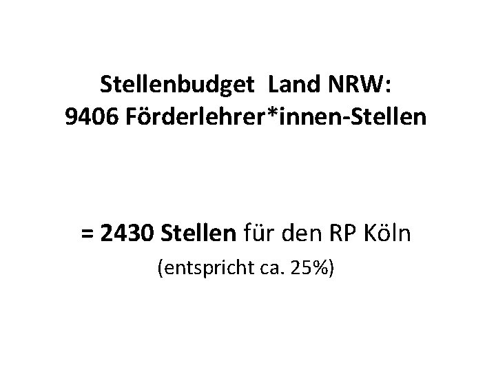 Stellenbudget Land NRW: 9406 Förderlehrer*innen-Stellen = 2430 Stellen für den RP Köln (entspricht ca.