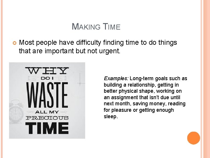 MAKING TIME Most people have difficulty finding time to do things that are important