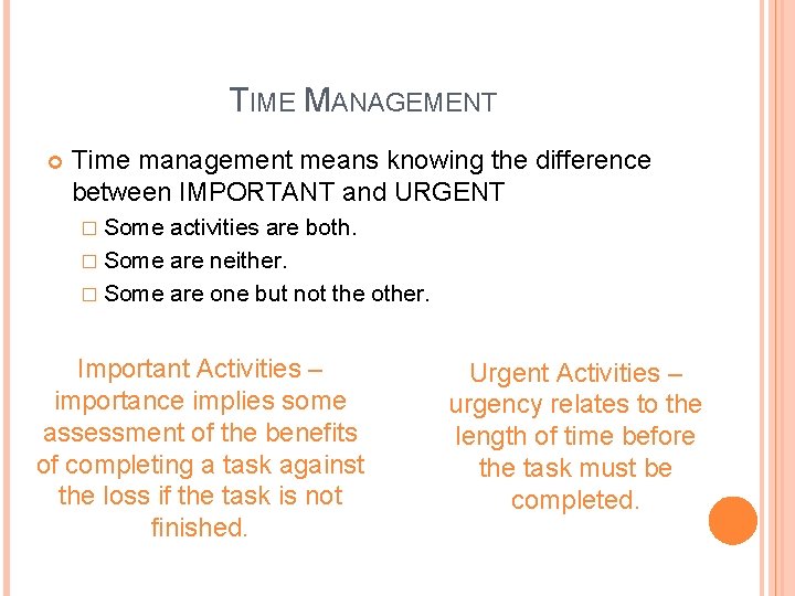 TIME MANAGEMENT Time management means knowing the difference between IMPORTANT and URGENT � Some